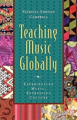 Teaching Music Globally: Experiencing Music, Expressing Culture (Global Music Series)