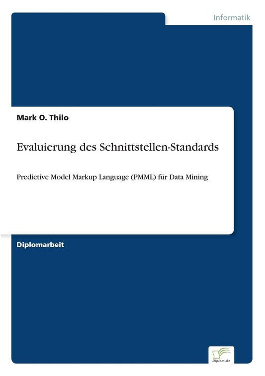 Evaluierung des Schnittstellen-Standards: Predictive Model Markup Language (PMML) für Data Mining (German Edition)