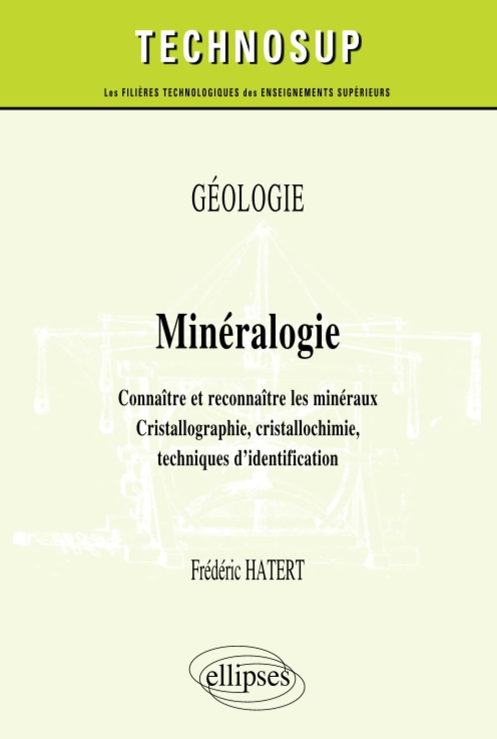 GÉOLOGIE - Minéralogie - Connaître et reconnaître les minéraux. Cristallographie, cristallochimie, techniques d’identification (niveau B) (Technosup) (French Edition)