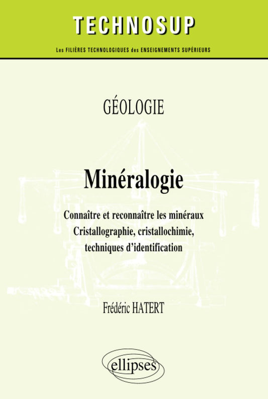GÉOLOGIE - Minéralogie - Connaître et reconnaître les minéraux. Cristallographie, cristallochimie, techniques d’identification (niveau B) (Technosup) (French Edition)
