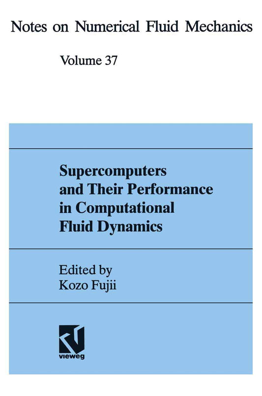 Supercomputers and Their Performance in Computational Fluid Dynamics (Notes on Numerical Fluid Mechanics and Multidisciplinary Design, 37)