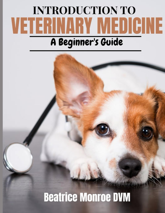 INTRODUCTION TO VETERINARY MEDICINE: A Beginner's Guide