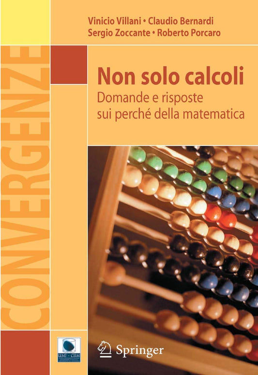Non solo calcoli: Domande e risposte sui perché della matematica (Convergenze) (Italian Edition)
