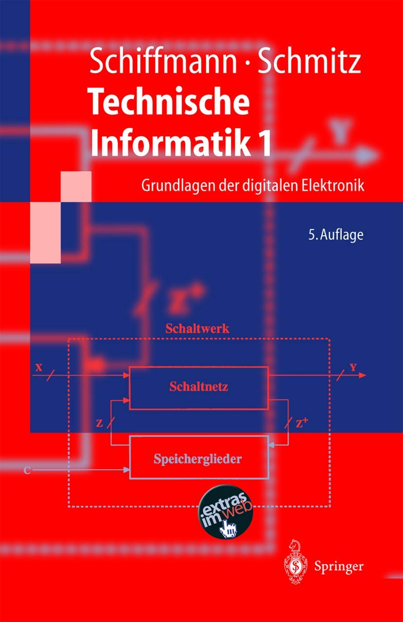 Technische Informatik 1: Grundlagen der digitalen Elektronik (Springer-Lehrbuch) (German Edition)