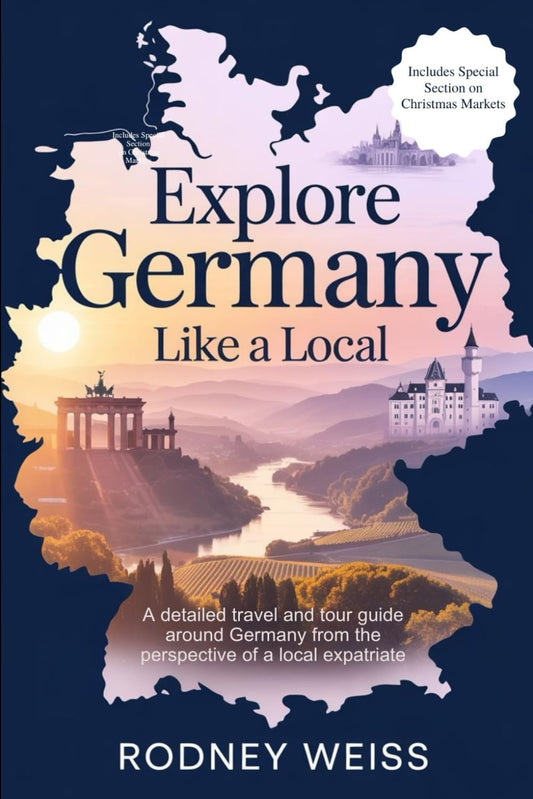 Explore Germany Like a Local: A detailed travel and tour guide around Germany from the perspective of a local expatriate