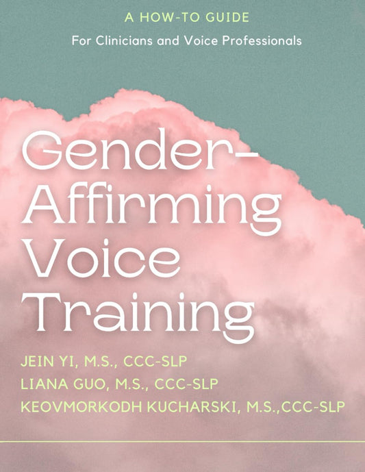 Gender-Affirming Voice Training: A How-To Guide for Clinicians and Voice Professionals