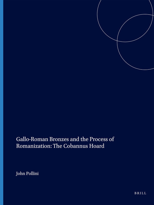 Gallo-Roman Bronzes and the Process of Romanization: The Cobannus Hoard (Monumenta Graeca Et Romana)