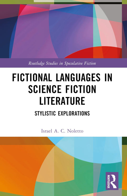 Fictional Languages in Science Fiction Literature: Stylistic Explorations (Routledge Studies in Speculative Fiction)
