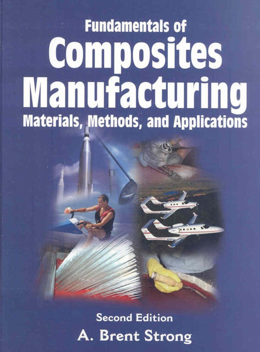Fundamentals of Composites Manufacturing: Materials, Methods and Applications, Second Edition
