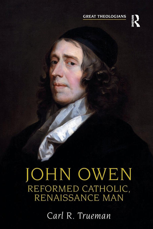 John Owen: Reformed Catholic, Renaissance Man (Great Theologians)