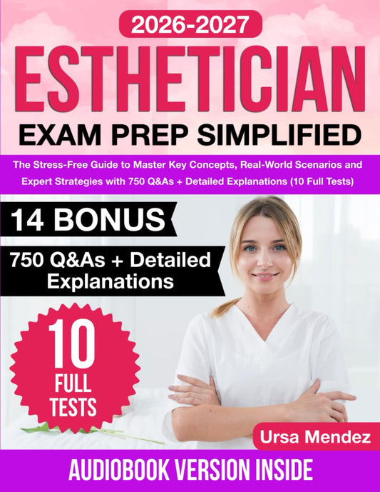 Esthetician Exam Prep Simplified: The Stress-Free Guide to Master Key Concepts, Real-World Scenarios and Expert Strategies with 750 Q&As + Detailed Explanations (10 Full Tests)