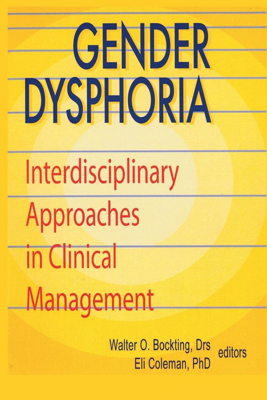 Gender Dysphoria: Interdisciplinary Approaches in Clinical Management (Journal of Psychology & Human Sexuality, Vol 5)