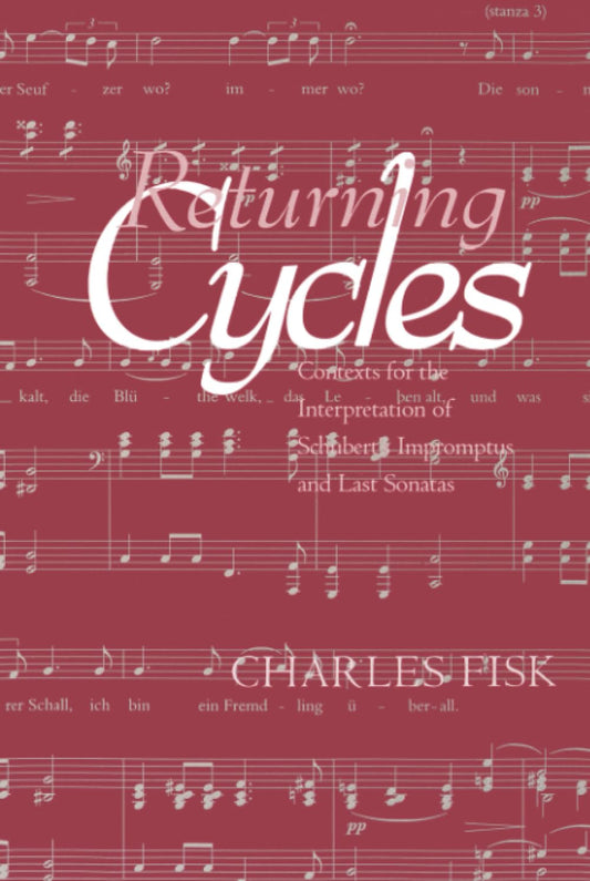 Returning Cycles: Contexts for the Interpretation of Schubert's Impromptus and Last Sonatas (California Studies in Nineteenth Century Music)