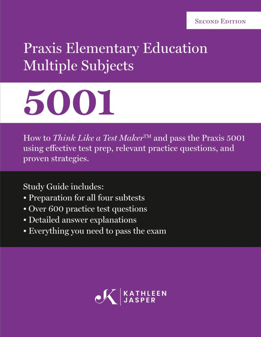 Praxis II Elementary Education Multiple Subjects 5001: How to Think Like a Test Maker and pass the Praxis II 5001 by using comprehensive test prep, relevant practice questions, and proven strategies.