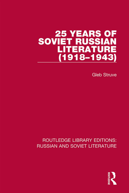 25 Years of Soviet Russian Literature (1918–1943) (Routledge Library Editions: Russian and Soviet Literature)