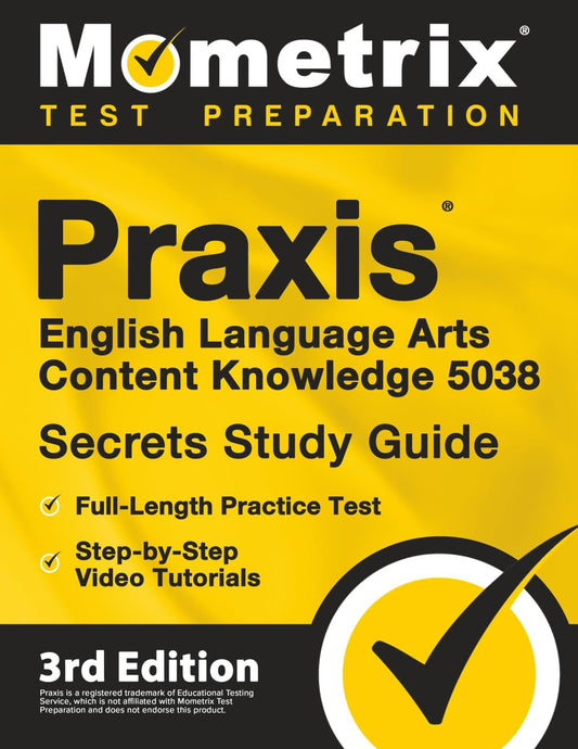 Praxis English Language Arts Content Knowledge 5038 Secrets Study Guide: Full-Length Practice Test, Step-by-Step Video Tutorials: [3rd Edition] (Mometrix Test Preparation)