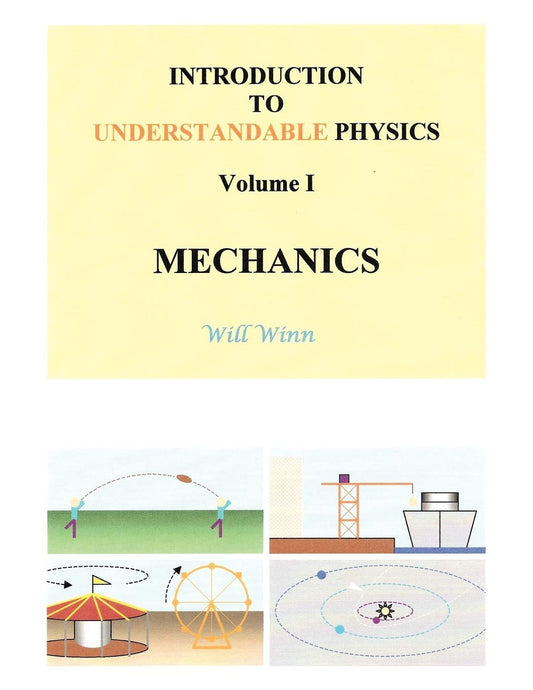 Introduction to Understandable Physics: Volume I - Mechanics