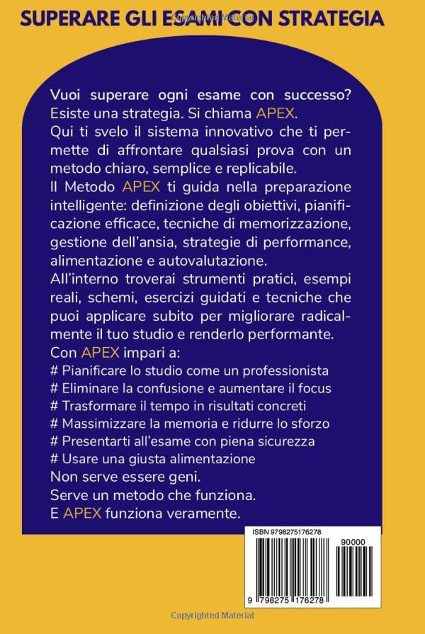 Superare gli Esami con Strategia: Il Metodo innovativo APEX per affrontare con successo ogni esame, test, prova in tranquillità e sicurezza.