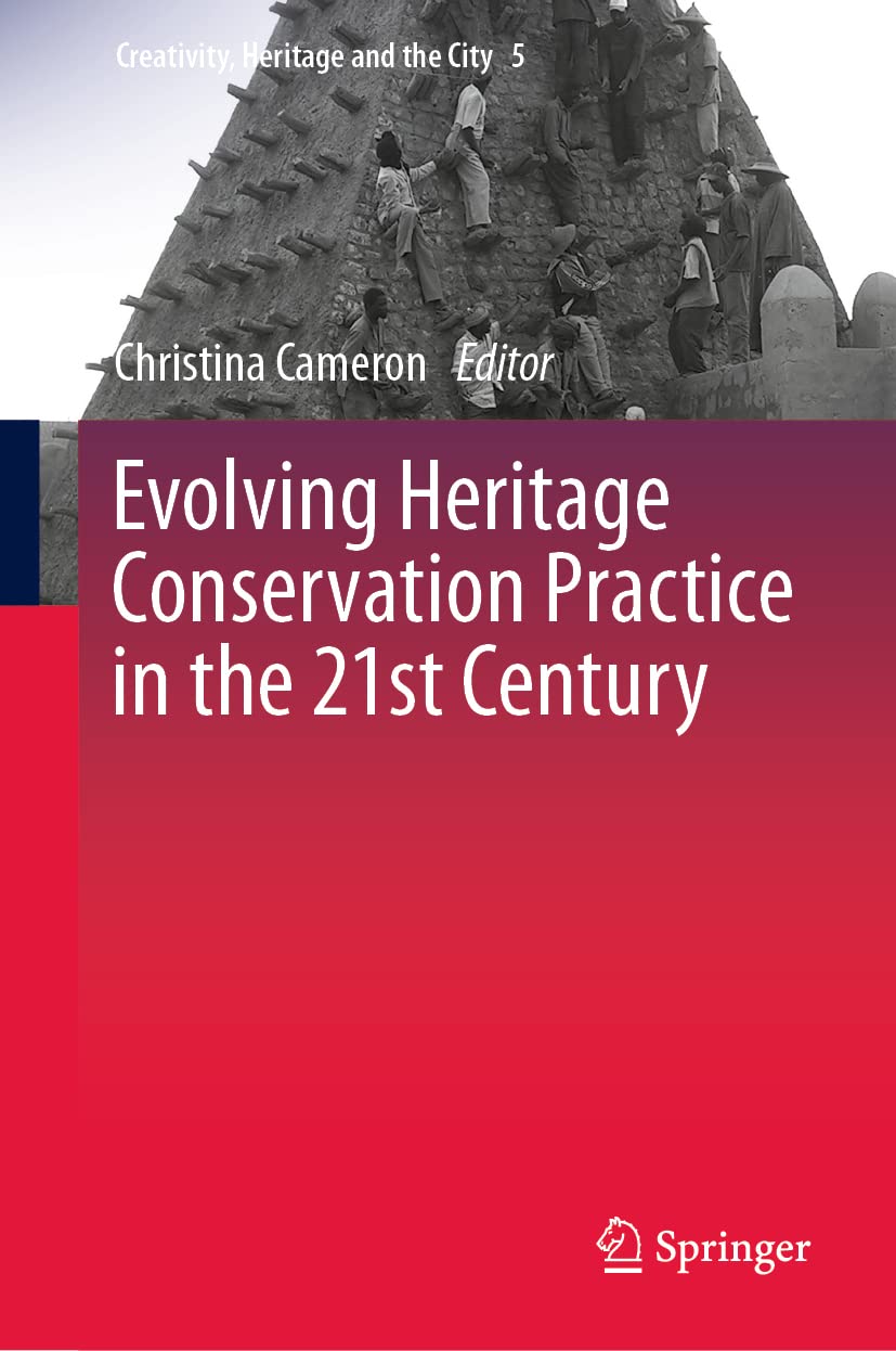 Evolving Heritage Conservation Practice in the 21st Century (Creativity, Heritage and the City, 5)