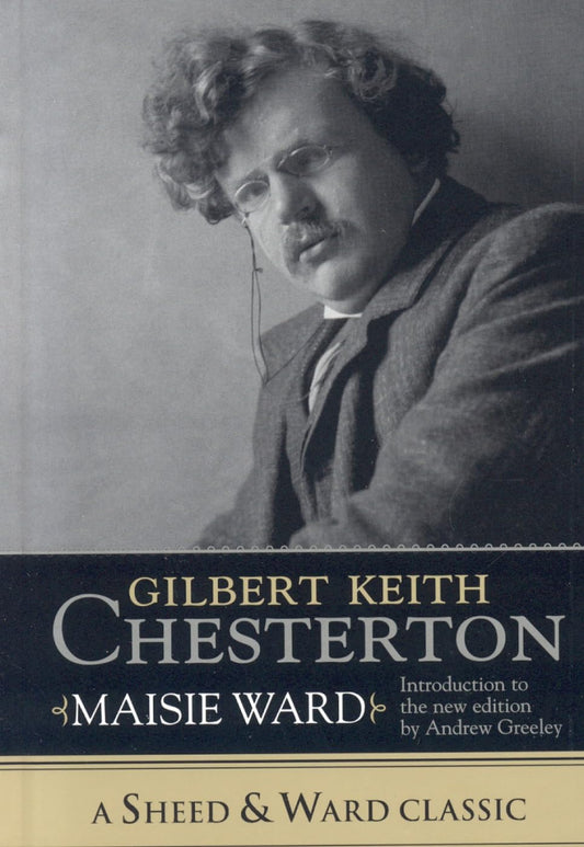Gilbert Keith Chesterton (A Sheed & Ward Classic)