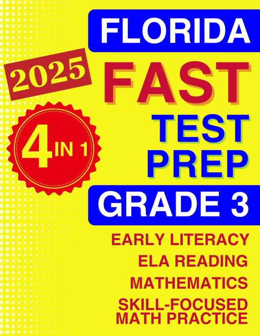 Florida FAST Test Prep Grade 3: The Ultimate 4-in-1 Workbook for Literacy, Reading, and Math — Featuring Full-Length Tests and Topic-by-Topic Practice (Florida FAST Assessment Practice - Grade 3)