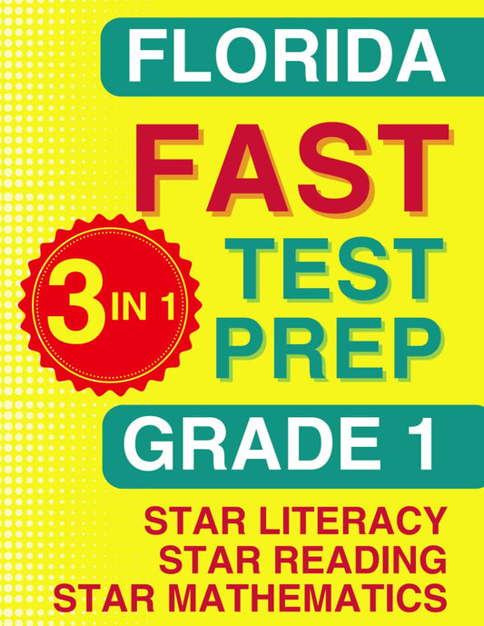 Florida FAST Test Prep: Grade 1. The Ultimate Practice Workbook for Star Literacy, Star Reading, and Star Mathematics. Featuring Full-Length Practice ... (Florida FAST Assessment Practice - Grade 1)