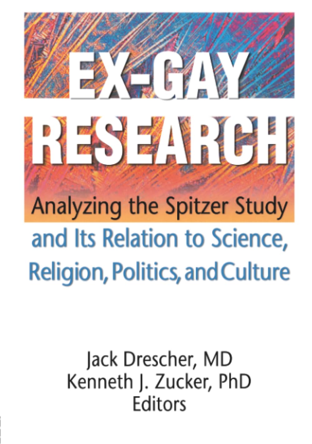 Ex-Gay Research: Analyzing the Spitzer Study And Its Relation to Science, Religion, Politics, and Culture