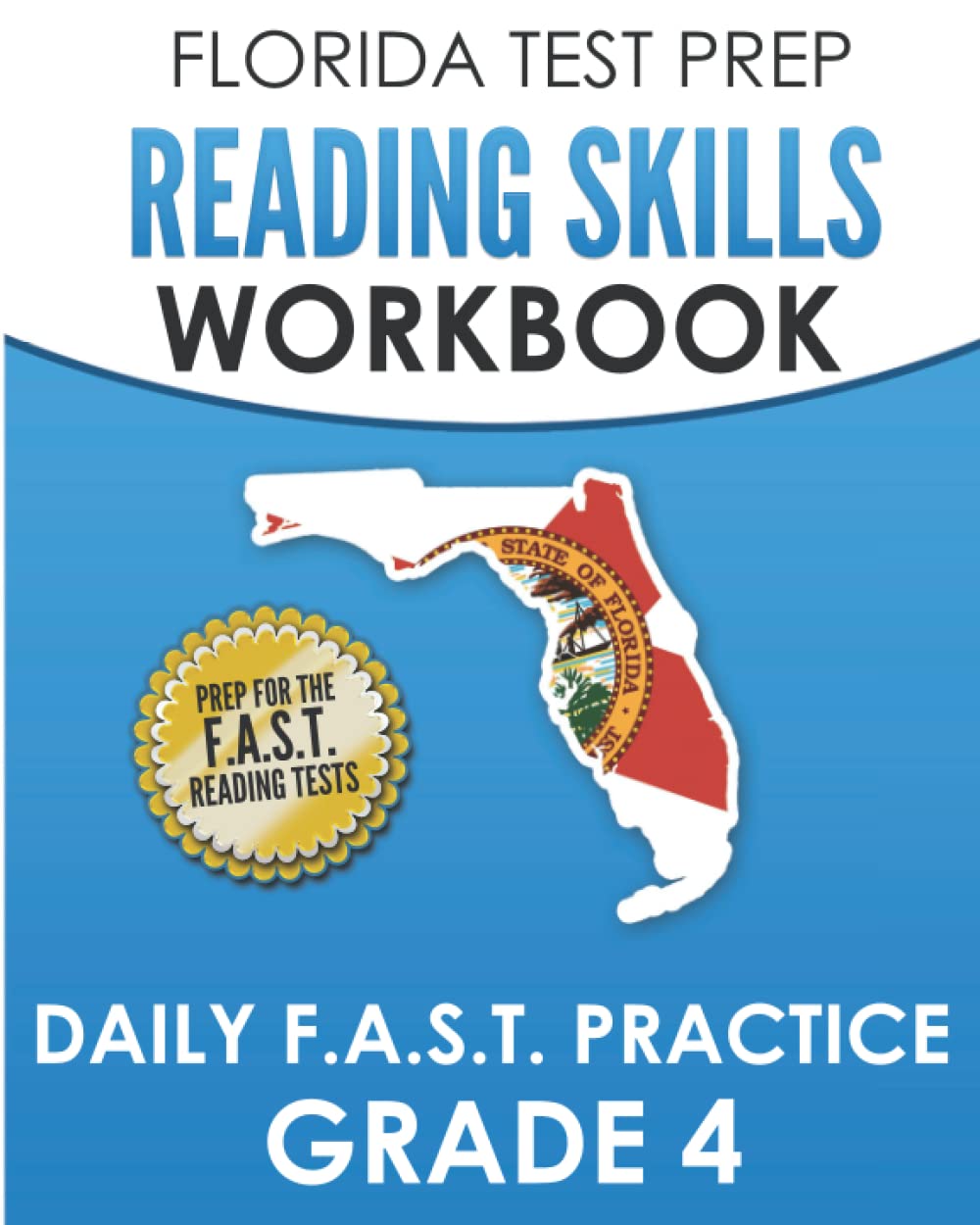 FLORIDA TEST PREP Reading Skills Workbook Daily F.A.S.T. Practice Grade 4: Preparation for the F.A.S.T. Reading Tests