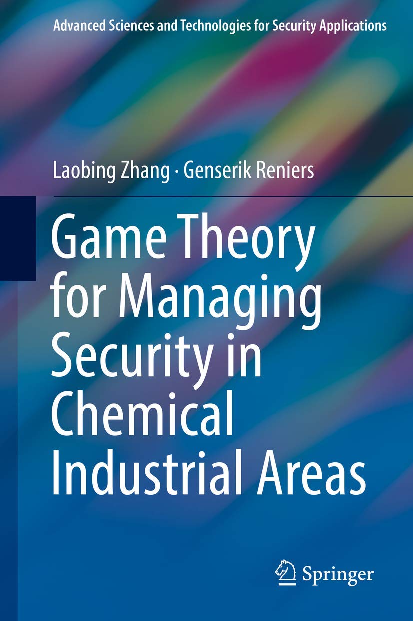 Game Theory for Managing Security in Chemical Industrial Areas (Advanced Sciences and Technologies for Security Applications)