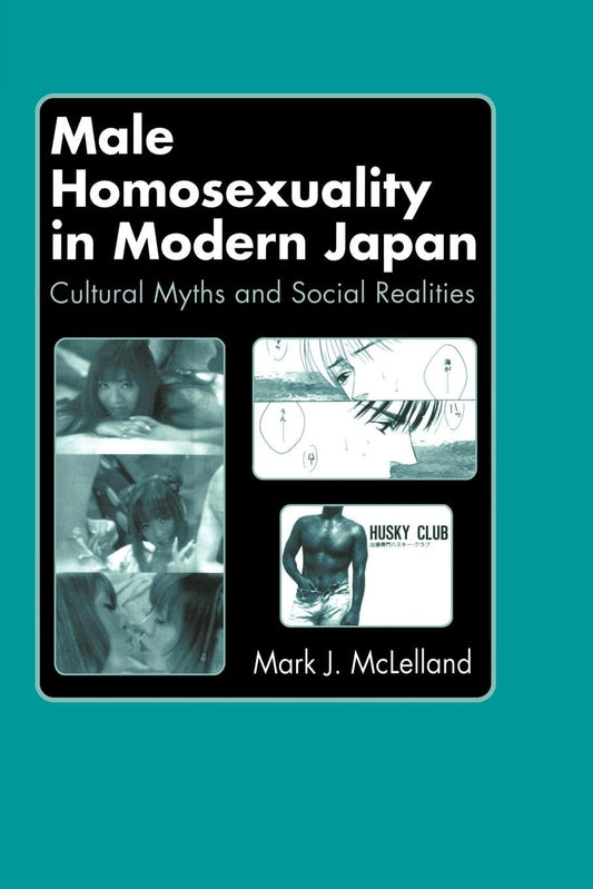 Male Homosexuality in Modern Japan: Cultural Myths and Social Realities