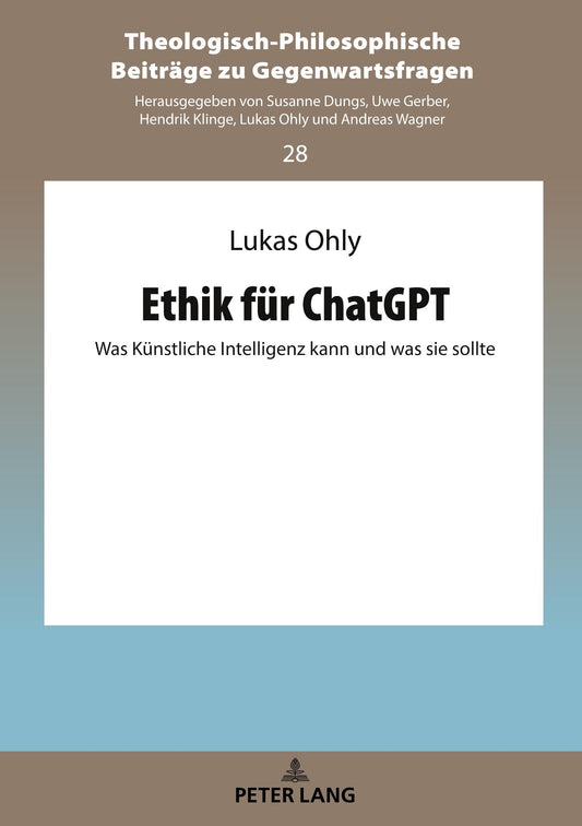 Ethik für ChatGPT: Was Künstliche Intelligenz kann und was sie sollte (Theologisch-Philosophische Beiträge zu Gegenwartsfragen) (German Edition)