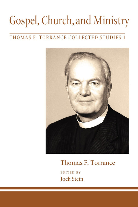 Gospel, Church, and Ministry (Thomas F. Torrance: Collected Studies)