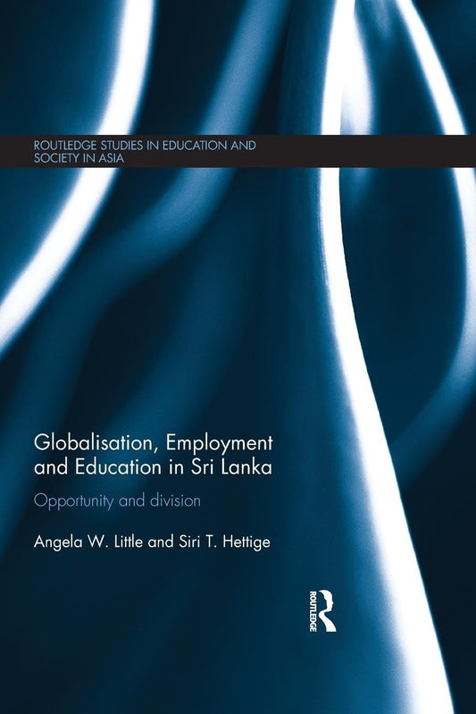 Globalisation, Employment and Education in Sri Lanka (Routledge Studies in Education and Society in Asia)