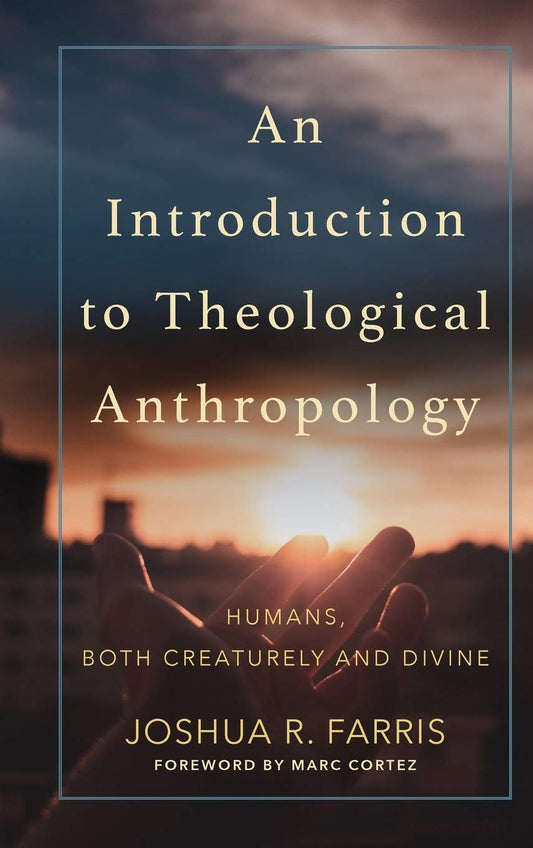 Introduction to Theological Anthropology: Humans, Both Creaturely and Divine