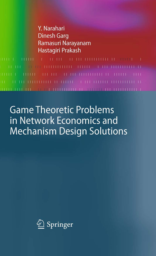 Game Theoretic Problems in Network Economics and Mechanism Design Solutions (Advanced Information and Knowledge Processing)