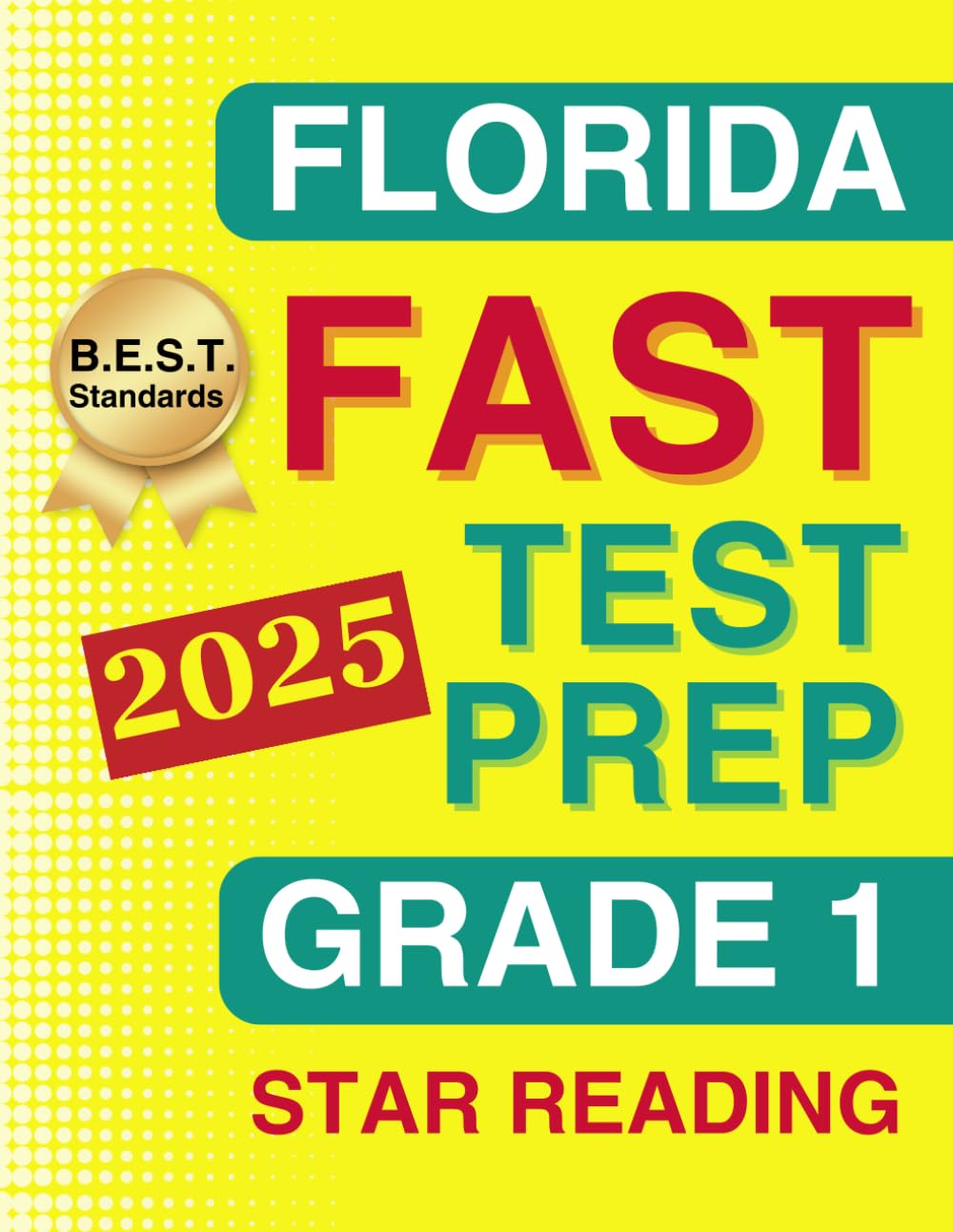 Florida FAST Test Prep Grade 1: Star Reading. A Comprehensive Practice Workbook with Four Full-Length Star Reading Tests (Florida FAST Assessment Practice - Grade 1)