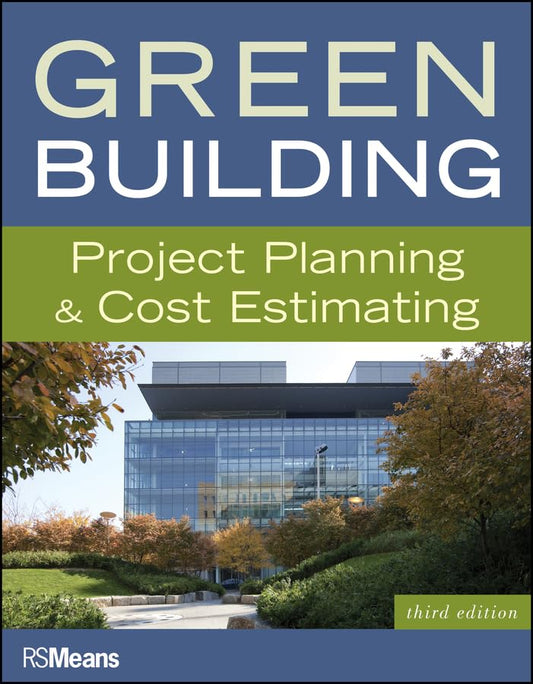 Green Building: Project Planning and Cost Estimating (RSMeans Book 74)