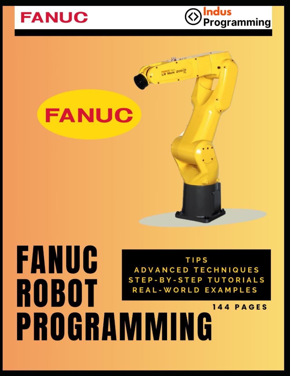 FANUC Robot Programming: Tips, Advanced Techniques, Step-by-Step Tutorials, Real-world Examples