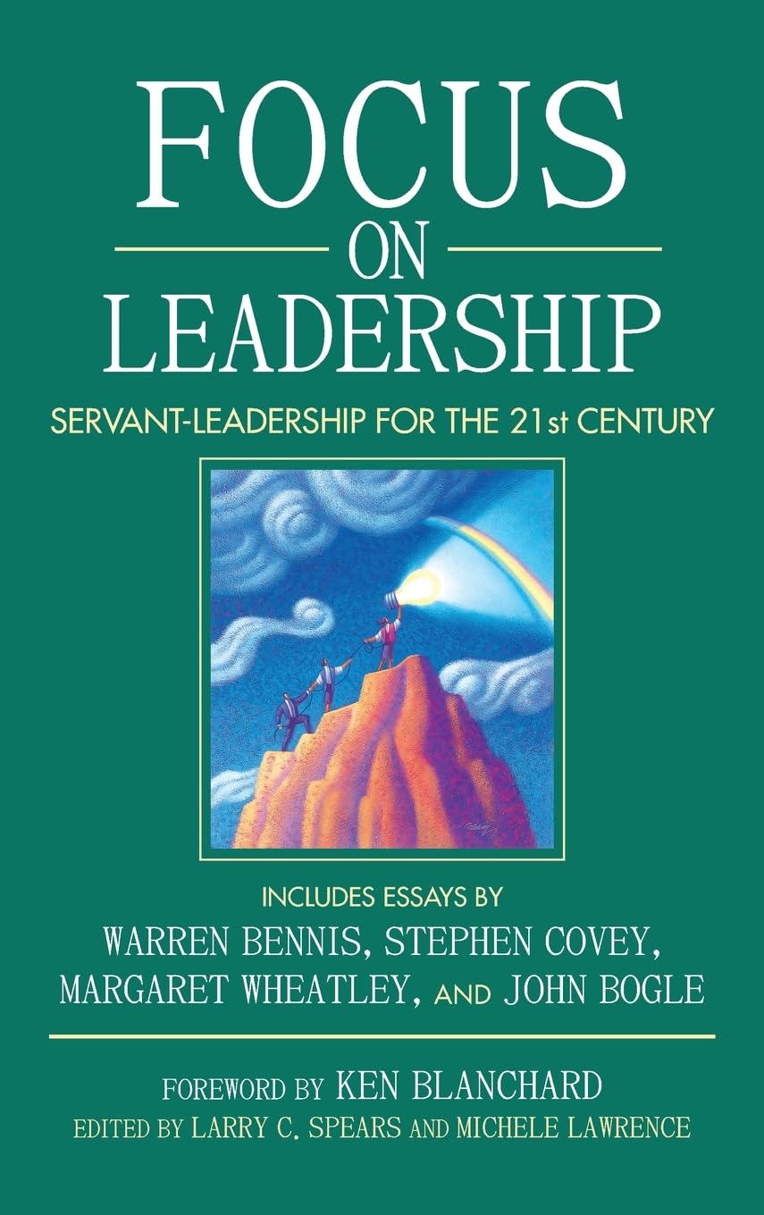 Focus on Leadership: Servant-Leadership for the Twenty-First Century
