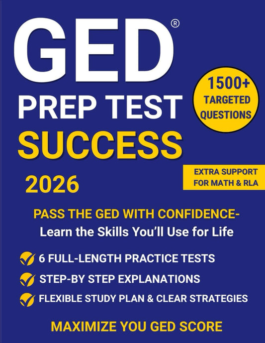 GED PREP TEST SUCCESS 2025-2026: From Stress to Success: Proven Strategies, Expert Tips, and 6 Practice Tests to maximize your GED score