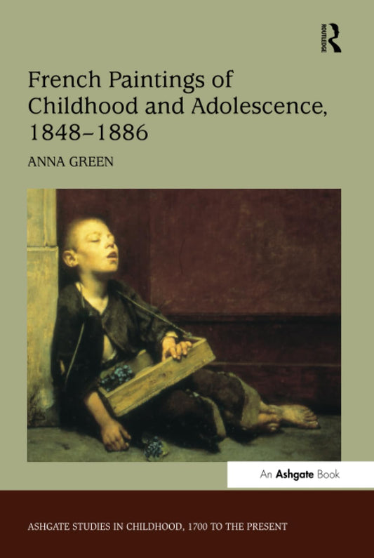 French Paintings of Childhood and Adolescence, 1848–1886 (Studies in Childhood, 1700 to the Present)