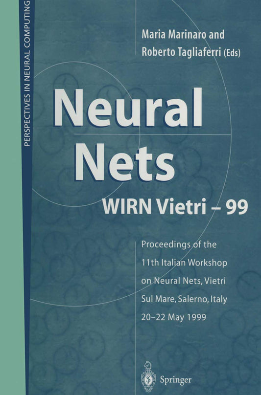 Neural Nets WIRN Vietri-99: Proceedings of the 11th Italian Workshop on Neural Nets, Vietri Sul Mare, Salerno, Italy, 20–22 May 1999 (Perspectives in Neural Computing)