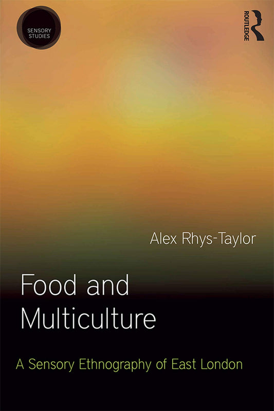Food and Multiculture: A Sensory Ethnography of East London (Sensory Studies)