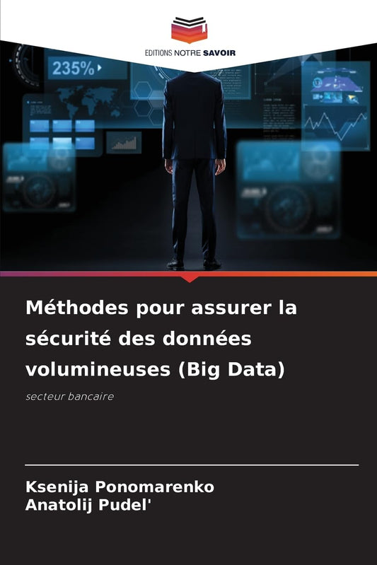 Méthodes pour assurer la sécurité des données volumineuses (Big Data): secteur bancaire (French Edition)