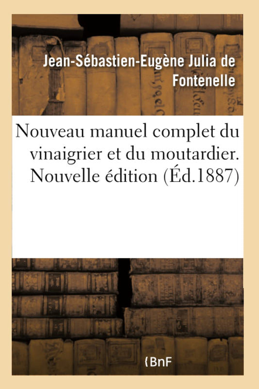 Nouveau Manuel Complet Du Vinaigrier Et Du Moutardier. Nouvelle Édition (French Edition)
