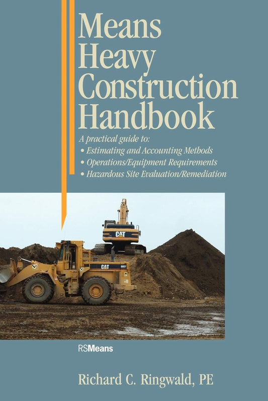 Means Heavy Construction Handbook: A Practical Guide to Estimating and Accounting Methods; Operations/Equipment Requirements; Hazardous Site Evaluat (RSMeans)