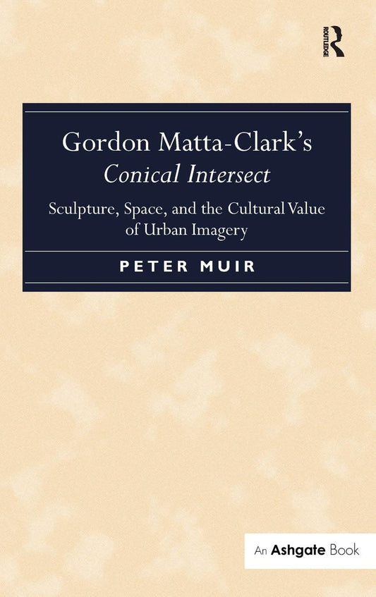 Gordon Matta-Clark's Conical Intersect: Sculpture, Space, and the Cultural Value of Urban Imagery