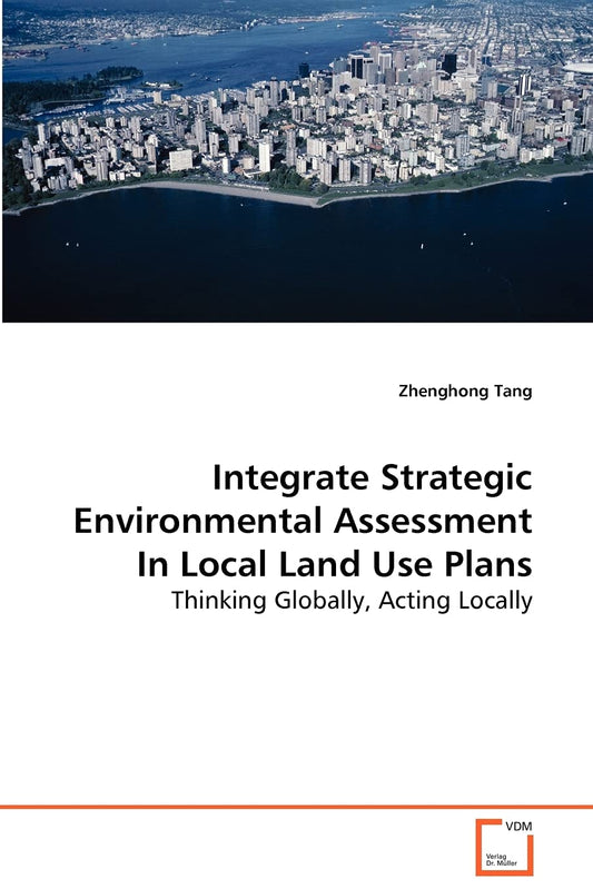 Integrate Strategic Environmental Assessment In Local Land Use Plans: Thinking Globally, Acting Locally