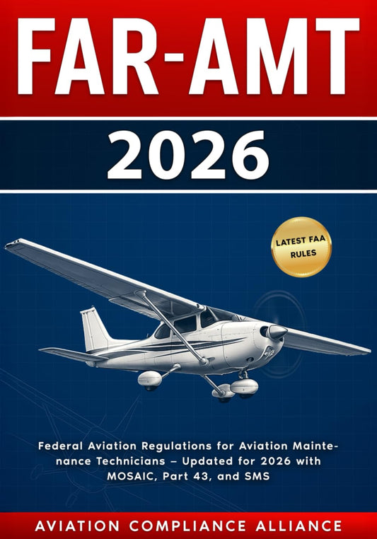 FAR-AMT 2026: Federal Aviation Regulations for Aviation Maintenance Technicians — Updated with MOSAIC, Part 43, SMS, and FAA Compliance Changes for 2026