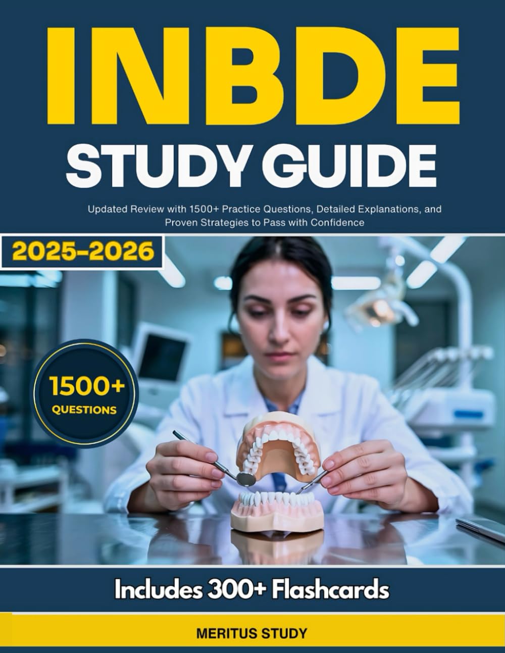 INBDE STUDY GUIDE: Updated Review with 1500+ Practice Questions, Detailed Explanations, and Proven Strategies to Pass with Confidence